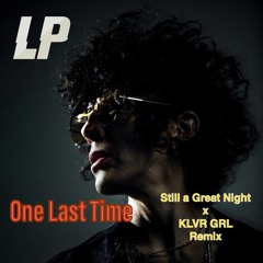 LP - One Last Time (Still A Great Night X KLVR GRL Unofficial Remix)