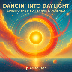Dancin' into Daylight (Sailing the Mediterranean Remix)