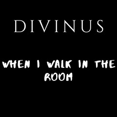 When I Walk in the Room(Free Download)