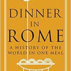 View EPUB 📕 Dinner in Rome: A History of the World in One Meal by Andreas Viestad EB