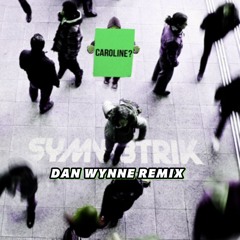 Symmetrik - Caroline (Dan Wynne Remix)