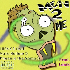 Mean2me (feat. Nate Hollow & Phoenix the Nomad)[Prod. Lexik]