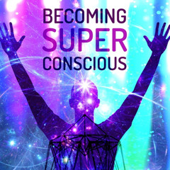 Expanding Into Your Superconsciousness • Meditation • Becoming Superconscious