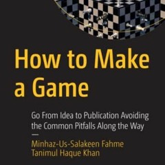 [Read] EPUB 📙 How to Make a Game: Go From Idea to Publication Avoiding the Common Pi