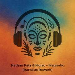 Nathan Katz & Molac – Magnetic (Bartalux Rework)