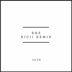 ZAYN - She(Ricii Remix)