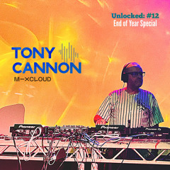 Tony Cannon - UNLOCKED|The Mixtapes: #12 End of Year Special