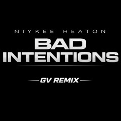Niykee Heaton - Bad Intentions [GV Remix]