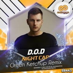 D.O.D - Night Cap (Green Ketchup Remix).mp3