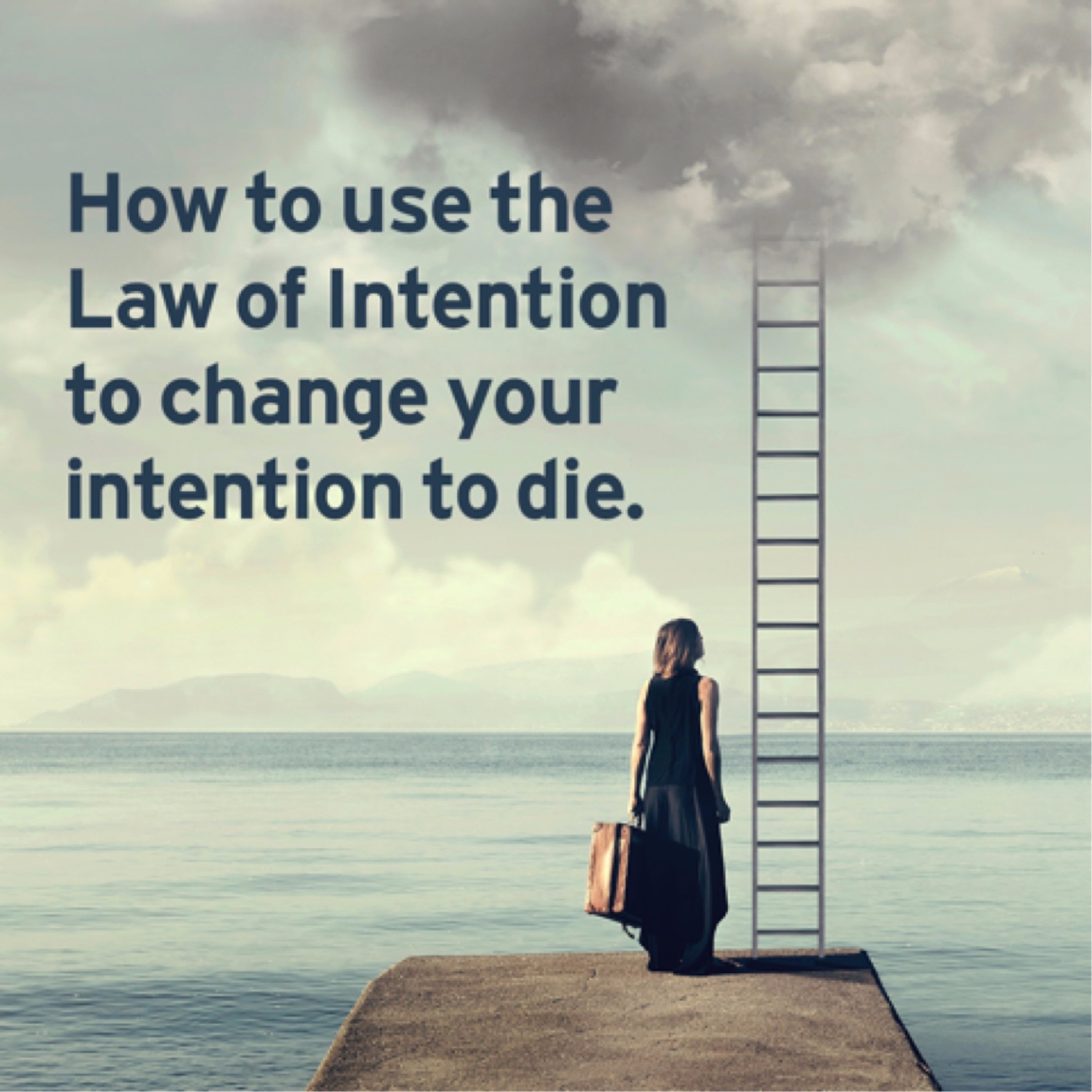 How To Use The Law Of Intention To Change Intention To Die