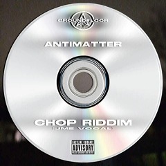 AntiMatter - Chop Riddim (JME Vocal)
