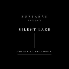 Zurbarån presents - Silent Lake - Following The Lights