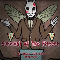 Survival Of The Fittest - A Mr Rabbit "The World Revolving"