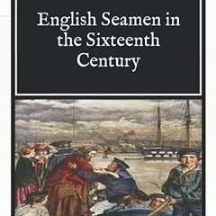 ⚡PDF⚡ English Seamen in the Sixteenth Century: Long Road Classics Collection - Complete Text