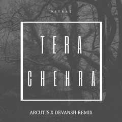 MItraz - Tera Chehra(Arcutis x Devansh Remix)