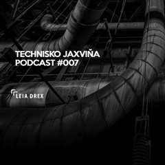 Technisko Jaxvina Podcast #007 by Leia Drex