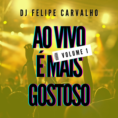 DJ FELIPE CARVALHO @ AO VIVO É MAIS GOSTOSO (Vol. 1)