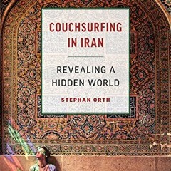 [ACCESS] KINDLE 📔 Couchsurfing in Iran: Revealing a Hidden World by  Stephan Orth &