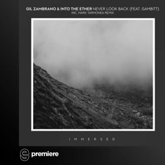 Premiere: Gil Zambrano & Into the Ether - Never Look Back Ft. Gambitt (Mark Tarmonea Mix) - Immersed