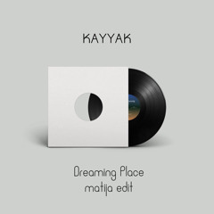 KAYYAK - Dreaming Place (Matija Edit).wav