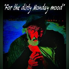 01 _ "For the dirty Monday mood"