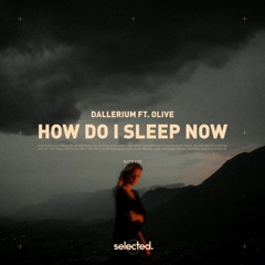 Dallerium ft. Olive - How Do I Sleep Now