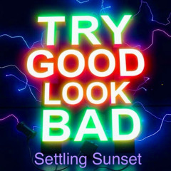 Try Good, Look Bad