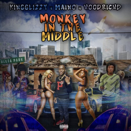 KING GLIZZY - X MAINO X HOODRICH D - MONKEY IN THE MIDDLE