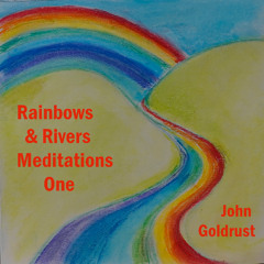 Rainbows And Rivers Meditations One - John Goldrust