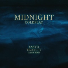 Coldplay - Midnight (Santti, Bigfett's Dawn Edit)