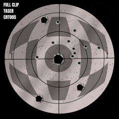 Taser - Full Clip (CRT005) [FREE DOWNLOAD]