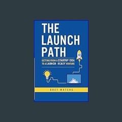 (<E.B.O.O.K.$) 🌟 The Launch Path: Getting from a startup idea to a launch-ready venture. Pdf