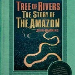 GET KINDLE PDF EBOOK EPUB Tree of Rivers: The Story of the Amazon by  John Hemming 📩