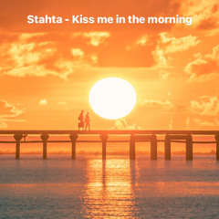 Stahta-Kiss me in the morning
