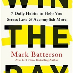 Read KINDLE PDF EBOOK EPUB Win the Day: 7 Daily Habits to Help You Stress Less & Acco