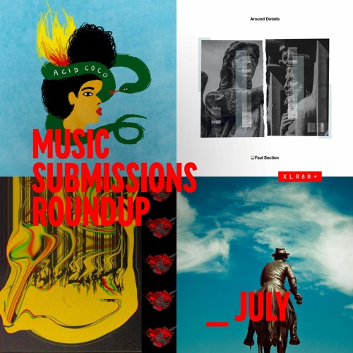 XLR8R+ Submissions Roundup: July