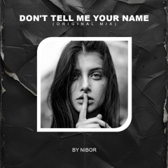 Don't Tell Me Your Name (Original Mix) - Nibor