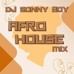 AFRO HOUSE MIX (DJ SONNY BOY)