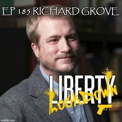 Ep 185 Richard Grove and The Truth Behind Wuhan