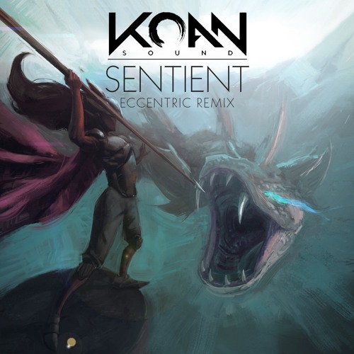 KOAN Sound - Sentient (eccentric remix)