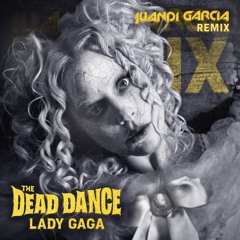 Lady Gaga - The Dead Dance (Juandi Garcia Remix)