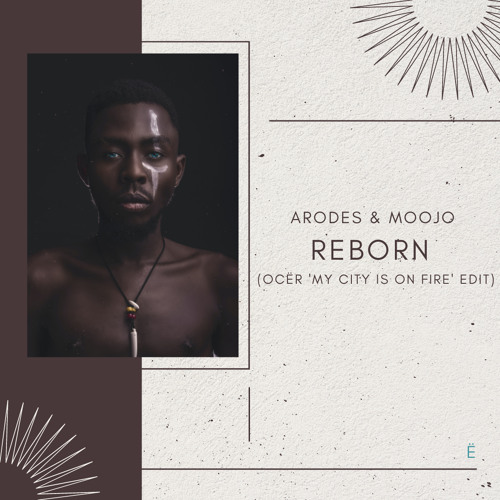 Arodes & Moojo - Reborn (OCËR 'My City Is On Fire' Edit)*Supported by Rufus Du Sol & Monolink