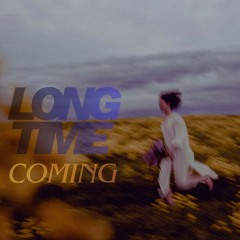 LONG TIME COMING