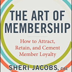 [Read] EPUB 📙 The Art of Membership: How to Attract, Retain and Cement Member Loyalt