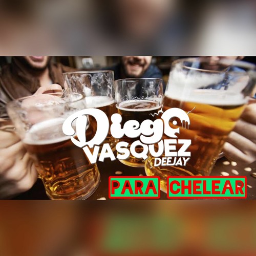 MIX PARA CHELEAR - DIEGO VASQUEZ DJ