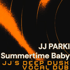 JJ PARKI - Summertime Baby (JJ's Deep Dusk Vocal Dub)