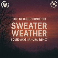 The Neighbourhood - Sweater Weather (Soundwave Samurai Re-Slice)