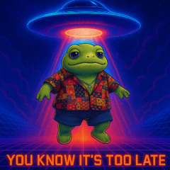 You Know It's Too Late