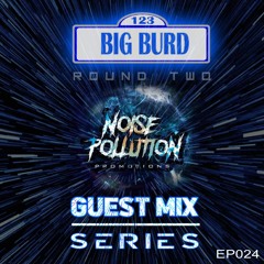 Noise Pollution Guest Mix Series - Episode 024 - Big Burd