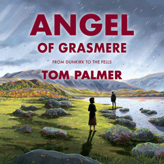 Angel of Grasmere: From Dunkirk to the Fells, By Tom Palmer, Cover design by Tom Clohosy Cole, Read by Elaine Fellows